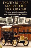 David Buick's Marvelous Motor Car by Lawrence R. Gustin