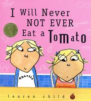 Cover of: I Will Never Not Ever Eat a Tomato (Charlie and Lola) by Lauren Child