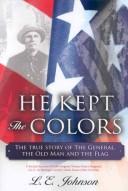 Cover of: He Kept The Colors: The true story of The General, the Old Man and the Flag