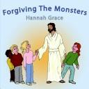 Cover of: Forgiving The Monsters by Hannah Grace