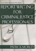 Cover of: Report Writing for Criminal Justice Professionals by Patrick Morley