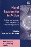 Cover of: MORAL LEADERSHIP IN ACTION. by HEIDI VON WELTZIEN HOIVIK