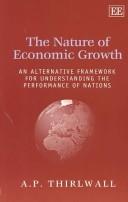 Cover of: The Nature of Economic Growth: An Alternative Framework for Understanding the Performance of Nations