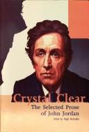 Cover of: CRYSTAL CLEAR: THE SELECTED PROSE OF JOHN JORDAN; ED. BY HUGH MCFADDEN.