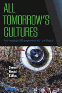 All Tomorrow's Cultures by Samuel Gerald Collins
