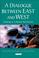Cover of: A Dialogue Between East and West