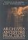 Cover of: Archives, Ancestors, Practices