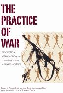 Cover of: The practice of war: production, reproduction and communication of armed violence