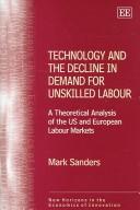 TECHNOLOGY AND THE DECLINE IN DEMAND FOR UNSKILLED LABOUR: A THEORETICAL ANALYSIS OF THE US AND EUROPEAN..