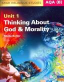 Cover of: Thinking About God & Morality: Unit 1 (Aqa (B) Gcse Religious Studies)