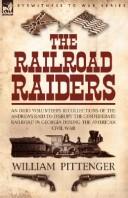 Cover of: The Railroad Raiders: an Ohio Volunteers Recollections of the Andrews Raid to Disrupt the Confederate Railroad in Georgia During the American Civil War