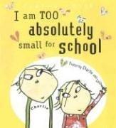 Cover of: I am too absolutely small for school by Lauren Child