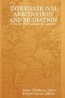 Cover of: INTERNATIONAL ARBITRATION AND MEDIATION - From the Professional