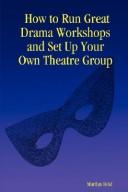 Cover of: How to Run Great Drama Workshops and Set Up Your Own Theatre Group