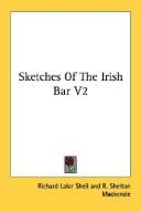 Sketches Of The Irish Bar V2 by Richard Lalor Sheil, R. Shelton (Robert Shelton) MacKenzie
