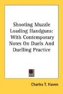 Cover of: Shooting Muzzle Loading Handguns: With Contemporary Notes On Duels And Duelling Practice
