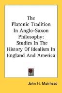 Cover of: The Platonic Tradition In Anglo-Saxon Philosophy: Studies In The History Of Idealism In England And America