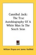 Cover of: Cannibal Jack: The True Autobiography Of A White Man In The South Seas