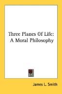 Cover of: Three Planes Of Life: A Moral Philosophy