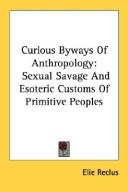 Cover of: Curious Byways Of Anthropology: Sexual Savage And Esoteric Customs Of Primitive Peoples