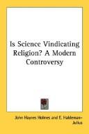 Cover of: Is Science Vindicating Religion? A Modern Controversy by John Haynes Holmes, E. Haldeman-Julius