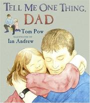 Cover of: Tell me one thing, Dad / Tom Pow ; illustrated by Ian Andrew. by Tom Pow