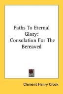 Cover of: Paths To Eternal Glory: Consolation For The Bereaved