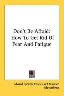 Cover of: Don't Be Afraid: How To Get Rid Of Fear And Fatigue