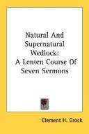 Cover of: Natural And Supernatural Wedlock: A Lenten Course Of Seven Sermons