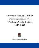 Cover of: American History Told By Contemporaries V4: Welding Of The Nation 1845-1900