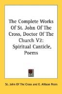 Cover of: The Complete Works Of St. John Of The Cross, Doctor Of The Church V2: Spiritual Canticle, Poems