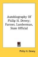Cover of: Autobiography Of Philip H. Dewey; Farmer, Lumberman, State Official | Philip H. Dewey