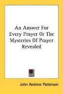 Cover of: An Answer For Every Prayer Or The Mysteries Of Prayer Revealed