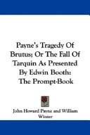 Cover of: Payne's Tragedy Of Brutus; Or The Fall Of Tarquin As Presented By Edwin Booth: The Prompt-Book