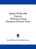 Cover of: Leaders Of The 19th Century: With Some Noted Characters Of Earlier Times