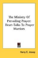 The Ministry Of Prevailing Prayer by Harry E. Jessop