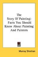 Cover of: The Story Of Painting: Facts You Should Know About Painting And Painters