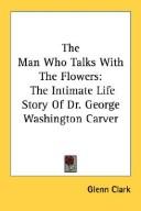 Cover of: The Man Who Talks With The Flowers: The Intimate Life Story Of Dr. George Washington Carver