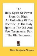 Cover of: The Holy Spirit Or Power From On High: An Unfolding Of The Doctrine Of The Holy Spirit In The Old And New Testaments, Part I The Old Testament