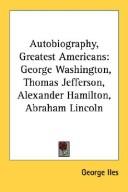 Cover of: Autobiography, Greatest Americans: George Washington, Thomas Jefferson, Alexander Hamilton, Abraham Lincoln