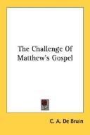 Cover of: The Challenge Of Matthew's Gospel by C. A. De Bruin