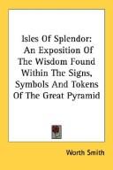 Cover of: Isles Of Splendor: An Exposition Of The Wisdom Found Within The Signs, Symbols And Tokens Of The Great Pyramid