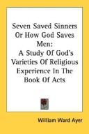 Cover of: Seven Saved Sinners Or How God Saves Men: A Study Of God's Varieties Of Religious Experience In The Book Of Acts