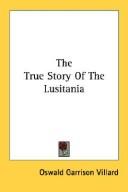 Cover of: The True Story Of The Lusitania by Oswald Garrison Villard