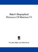 Cover of: Baker's Biographical Dictionary Of Musicians V1 by Theodore Baker