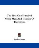 Cover of: The First One Hundred Noted Men And Women Of The Screen by Carolyn Lowrey