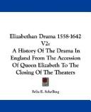 Cover of: Elizabethan Drama 1558-1642 V2: A History Of The Drama In England From The Accession Of Queen Elizabeth To The Closing Of The Theaters