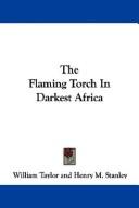 Cover of: The Flaming Torch In Darkest Africa by William Taylor