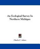 Cover of: An Ecological Survey In Northern Michigan | Charles C. Adams