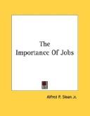 Cover of: The Importance Of Jobs by Alfred P. Sloan Jr.